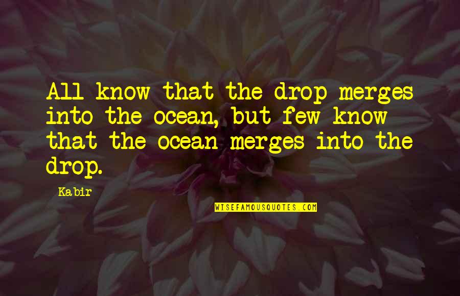 Juzo Itami Quotes By Kabir: All know that the drop merges into the