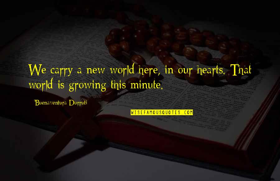 Juzo Sakakura Quotes By Buenaventura Durruti: We carry a new world here, in our Juzo Sakakura Quotes By Buenaventura Durruti: We carry a new world here, in our