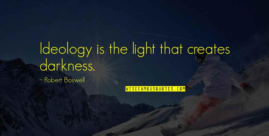 Juzo Sakakura Quotes By Robert Boswell: Ideology is the light that creates darkness. Juzo Sakakura Quotes By Robert Boswell: Ideology is the light that creates darkness.