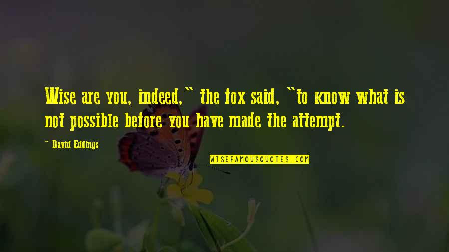 Juzosuke Quotes By David Eddings: Wise are you, indeed," the fox said, "to Juzosuke Quotes By David Eddings: Wise are you, indeed," the fox said, "to