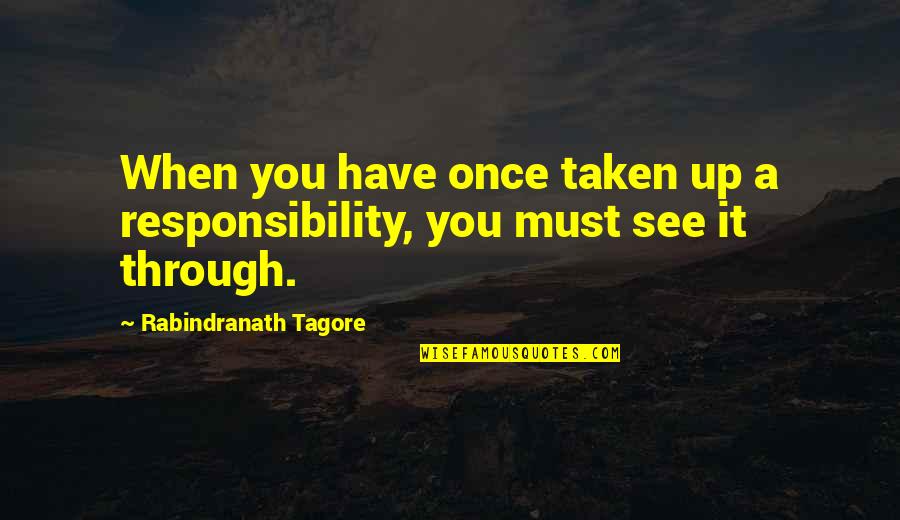 Jv Soccer Quotes By Rabindranath Tagore: When you have once taken up a responsibility,