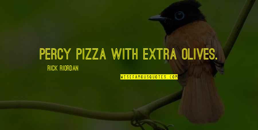 Jvad Gps Quotes By Rick Riordan: Percy pizza with extra olives.