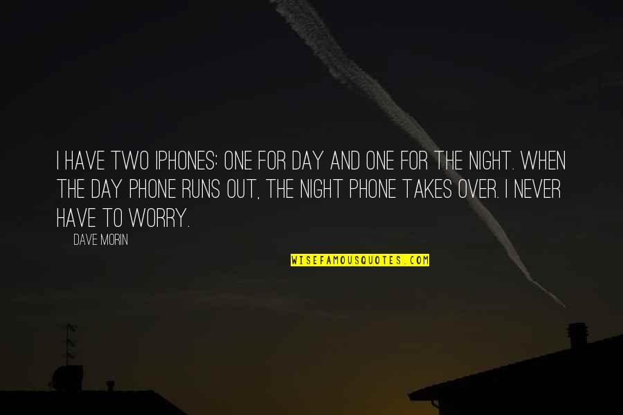 Jvad Hghsjigh Quotes By Dave Morin: I have two iPhones: one for day and