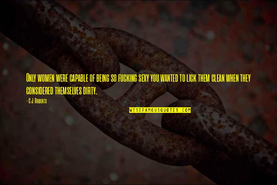 Jvad Ysari Quotes By C.J. Roberts: Only women were capable of being so fucking