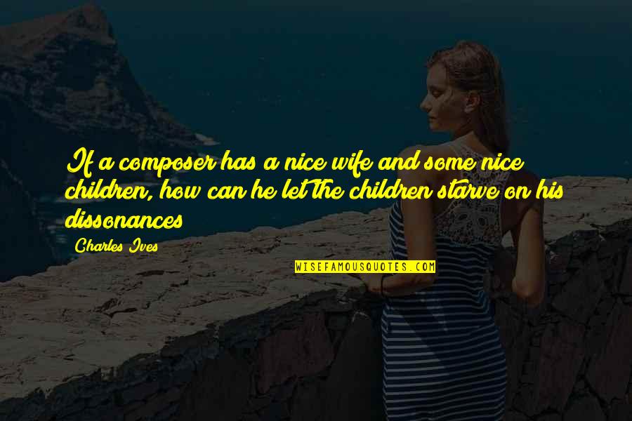 Jverse74 Quotes By Charles Ives: If a composer has a nice wife and Jverse74 Quotes By Charles Ives: If a composer has a nice wife and