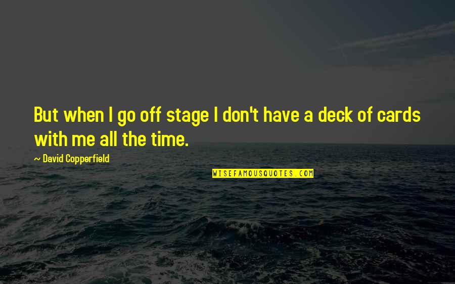 Jverse74 Quotes By David Copperfield: But when I go off stage I don't Jverse74 Quotes By David Copperfield: But when I go off stage I don't