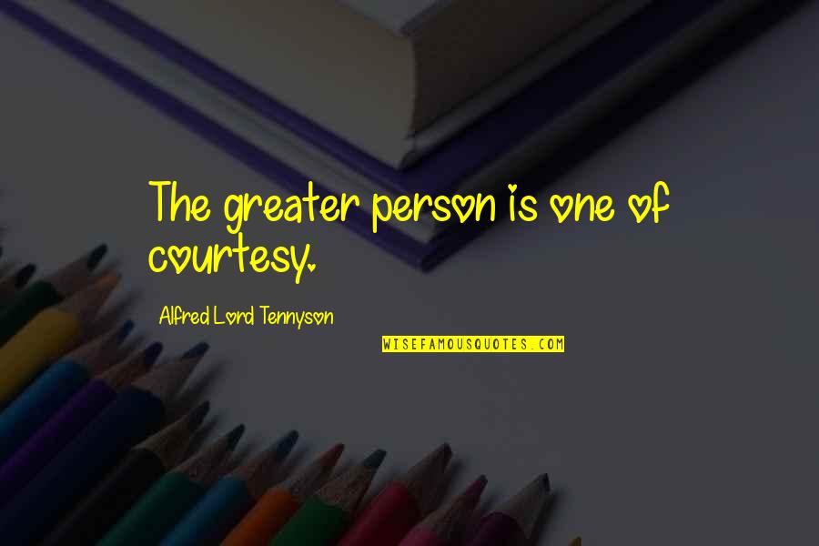 Jvm3160dfbb Quotes By Alfred Lord Tennyson: The greater person is one of courtesy.