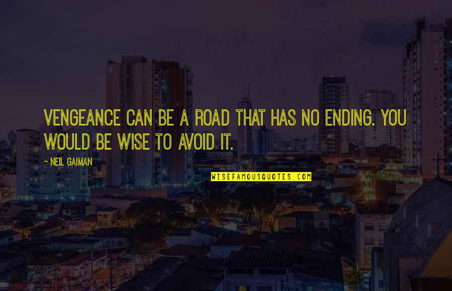 Jvonne Hubbard Quotes By Neil Gaiman: Vengeance can be a road that has no