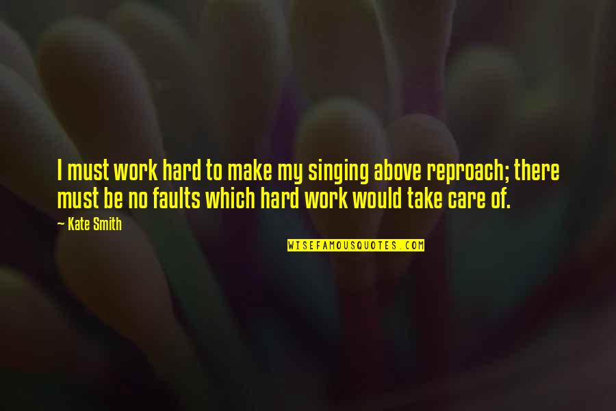 Jvonne Lowe Quotes By Kate Smith: I must work hard to make my singing Jvonne Lowe Quotes By Kate Smith: I must work hard to make my singing
