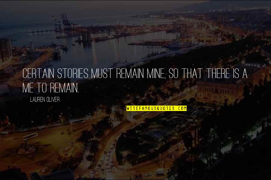 Jvyy Quotes By Lauren Oliver: Certain stories must remain mine, so that there