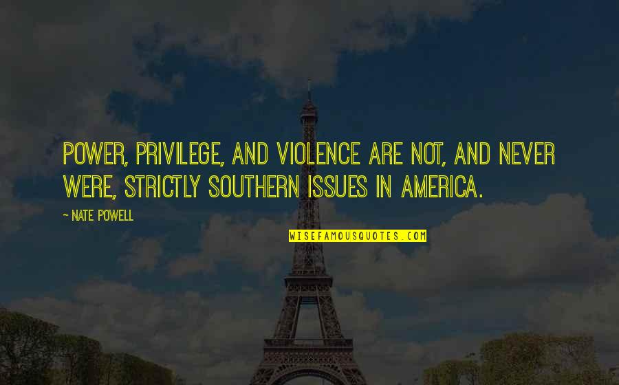 Jvyy Quotes By Nate Powell: Power, privilege, and violence are not, and never