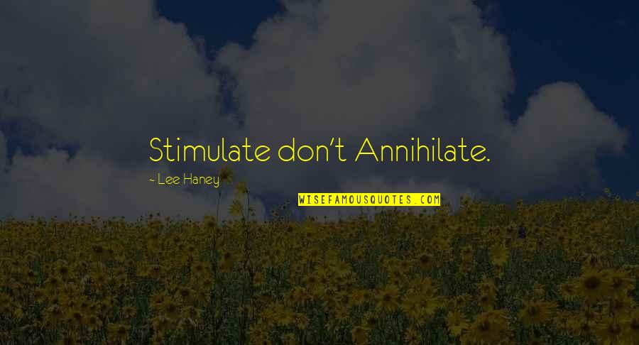 Jwala Gutta Quotes By Lee Haney: Stimulate don't Annihilate.