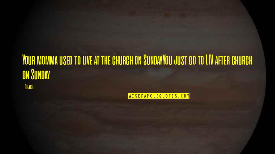 Jxn Quote Quotes By Drake: Your momma used to live at the church