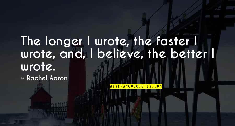 Jxs Quotes By Rachel Aaron: The longer I wrote, the faster I wrote,