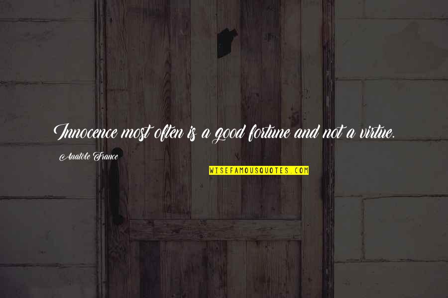 Jy Is Quotes By Anatole France: Innocence most often is a good fortune and Jy Is Quotes By Anatole France: Innocence most often is a good fortune and