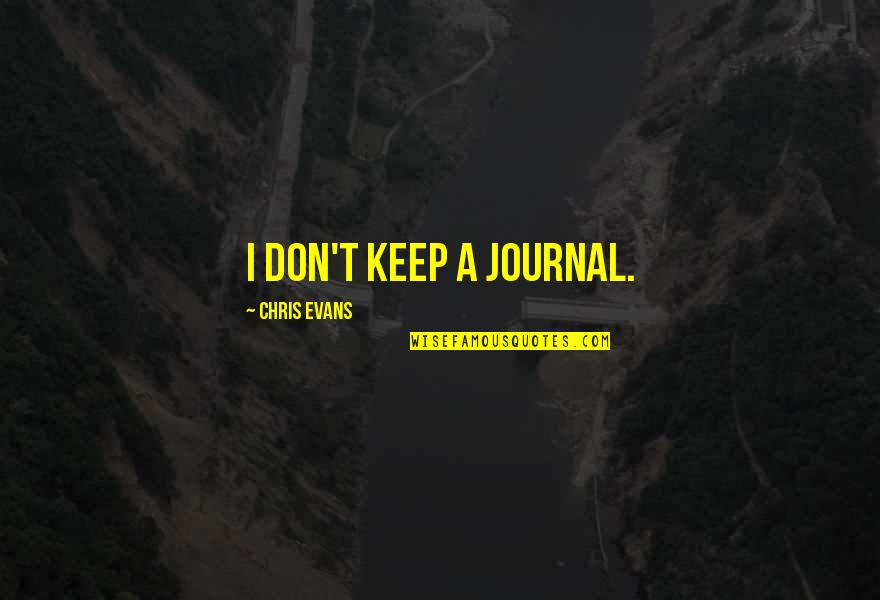 Jy Is Quotes By Chris Evans: I don't keep a journal. Jy Is Quotes By Chris Evans: I don't keep a journal.