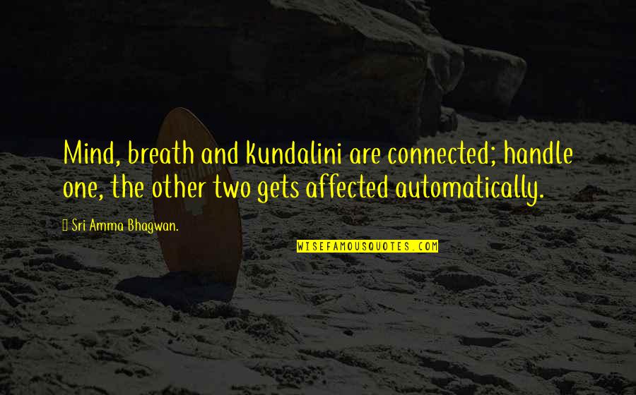 Jyada Sochna Quotes By Sri Amma Bhagwan.: Mind, breath and kundalini are connected; handle one, Jyada Sochna Quotes By Sri Amma Bhagwan.: Mind, breath and kundalini are connected; handle one,