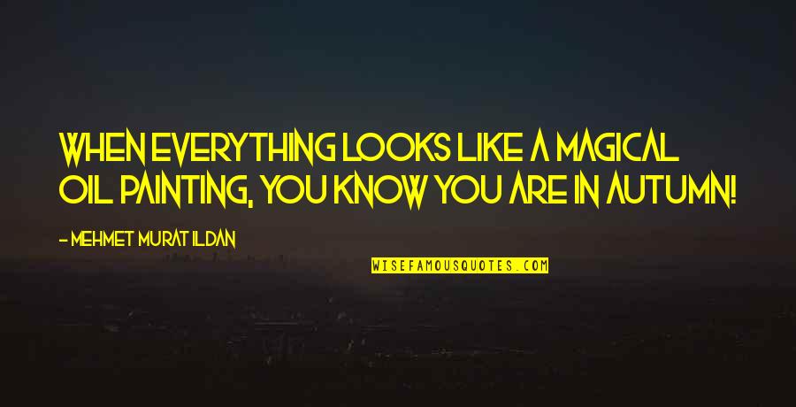 Jye Jewelry Quotes By Mehmet Murat Ildan: When everything looks like a magical oil painting, Jye Jewelry Quotes By Mehmet Murat Ildan: When everything looks like a magical oil painting,