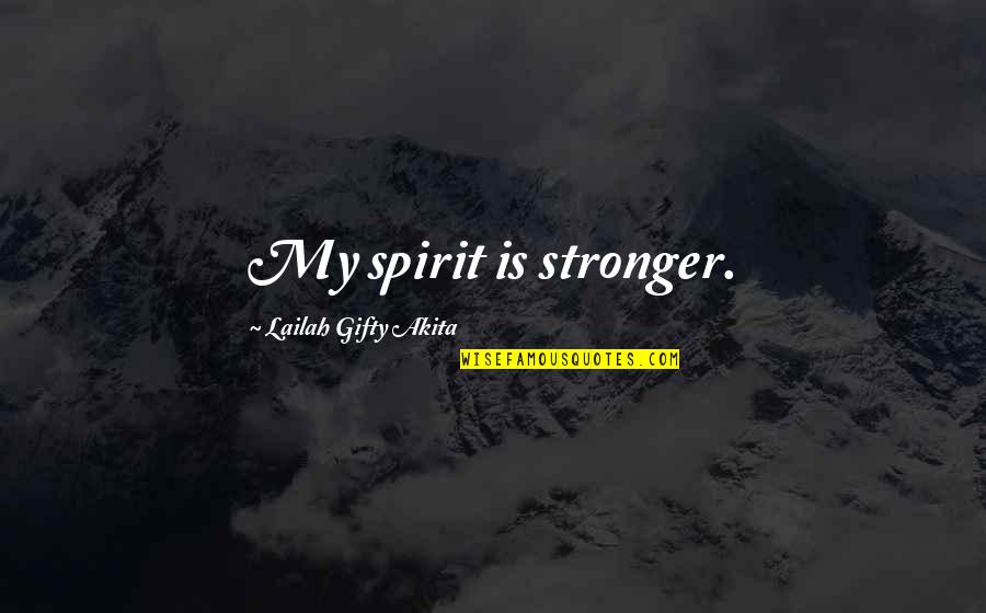 Jykk 70 Quotes By Lailah Gifty Akita: My spirit is stronger. Jykk 70 Quotes By Lailah Gifty Akita: My spirit is stronger.