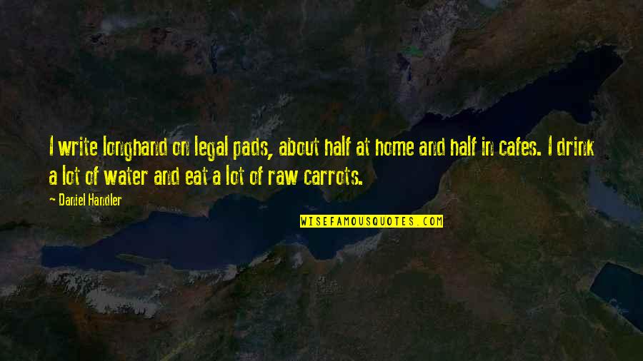 Jynx Haze Quotes By Daniel Handler: I write longhand on legal pads, about half