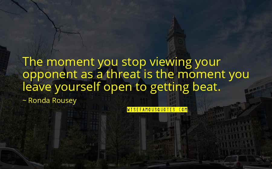 Jyothika Quotes By Ronda Rousey: The moment you stop viewing your opponent as