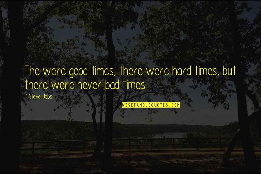 Jyothirmayi Chavali Quotes By Steve Jobs: The were good times, there were hard times,