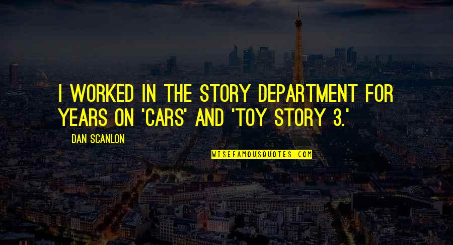 Jyothirmayi Kondaveeti Quotes By Dan Scanlon: I worked in the story department for years