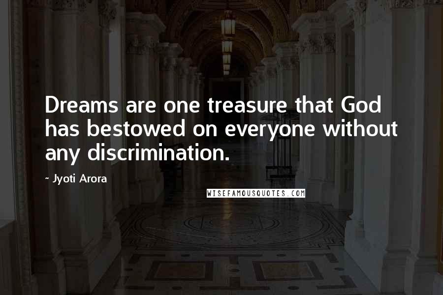 Jyoti Arora quotes: Dreams are one treasure that God has bestowed on everyone without any discrimination.