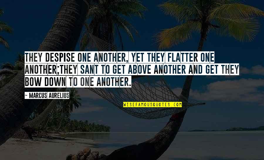 Jyotiraditya Madhavrao Quotes By Marcus Aurelius: They despise one another, yet they flatter one Jyotiraditya Madhavrao Quotes By Marcus Aurelius: They despise one another, yet they flatter one