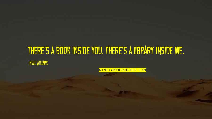 Jyotirlinga Bhimashankar Quotes By Niall Williams: There's a book inside you. There's a library Jyotirlinga Bhimashankar Quotes By Niall Williams: There's a book inside you. There's a library