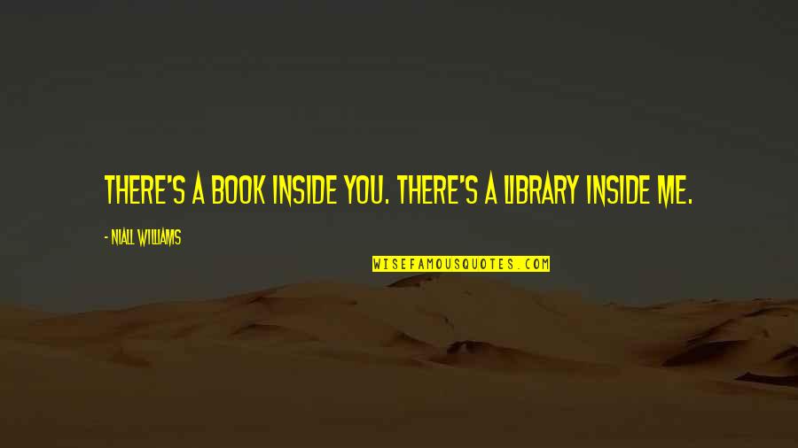 Jyotirlinga Bhimashankar Quotes By Niall Williams: There's a book inside you. There's a library