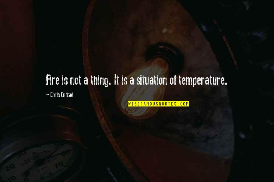 Jyotisha Chart Quotes By Chris Onstad: Fire is not a thing. It is a