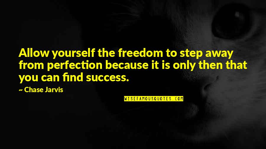 Jyotishi Quotes By Chase Jarvis: Allow yourself the freedom to step away from