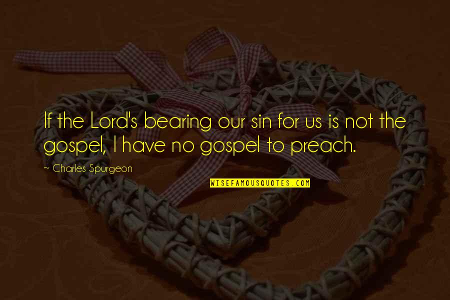 Jyotsna Radhakrishnan Quotes By Charles Spurgeon: If the Lord's bearing our sin for us Jyotsna Radhakrishnan Quotes By Charles Spurgeon: If the Lord's bearing our sin for us