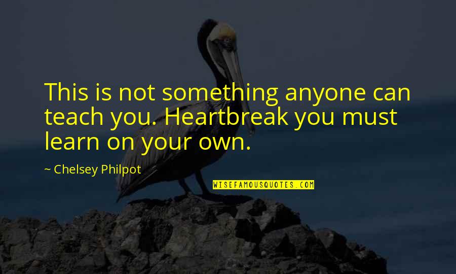 Jyotsna Radhakrishnan Quotes By Chelsey Philpot: This is not something anyone can teach you. Jyotsna Radhakrishnan Quotes By Chelsey Philpot: This is not something anyone can teach you.