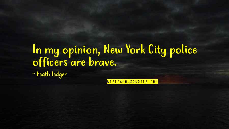 Jyotsna Radhakrishnan Quotes By Heath Ledger: In my opinion, New York City police officers Jyotsna Radhakrishnan Quotes By Heath Ledger: In my opinion, New York City police officers