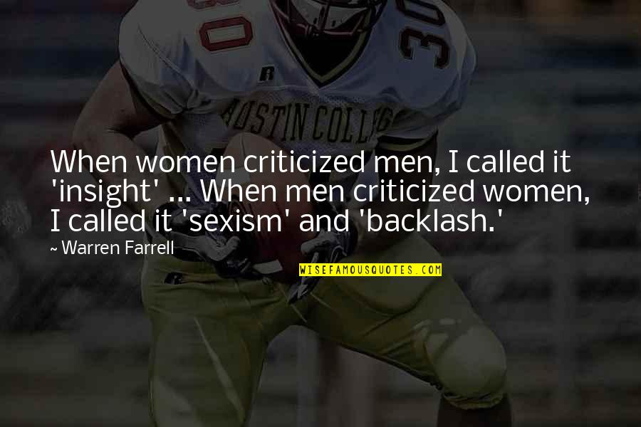 Jyotsna Radhakrishnan Quotes By Warren Farrell: When women criticized men, I called it 'insight' Jyotsna Radhakrishnan Quotes By Warren Farrell: When women criticized men, I called it 'insight'