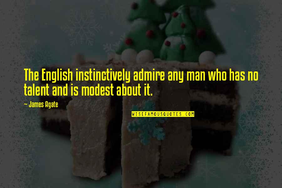 Jyoure Quotes By James Agate: The English instinctively admire any man who has