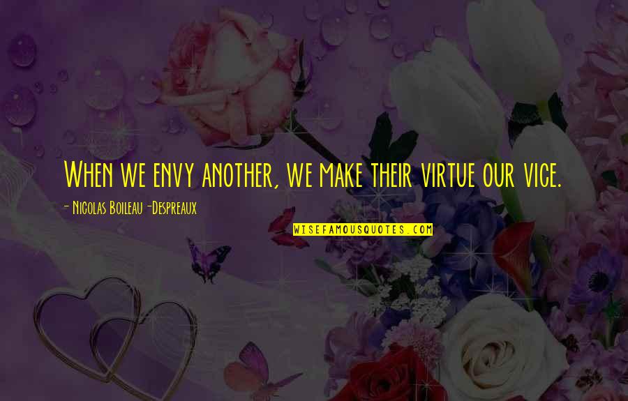 Jys My Lewe Quotes By Nicolas Boileau-Despreaux: When we envy another, we make their virtue