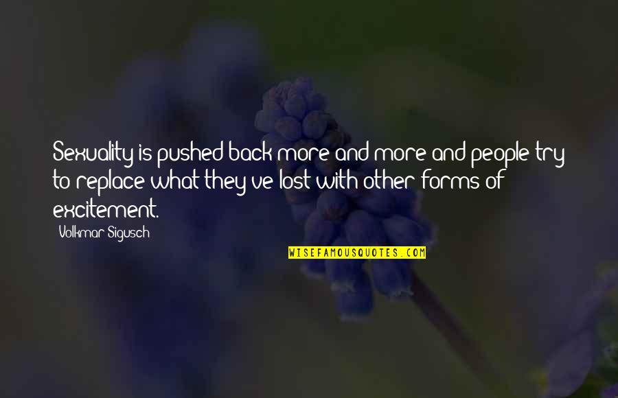Jyubei Disite Quotes By Volkmar Sigusch: Sexuality is pushed back more and more and Jyubei Disite Quotes By Volkmar Sigusch: Sexuality is pushed back more and more and