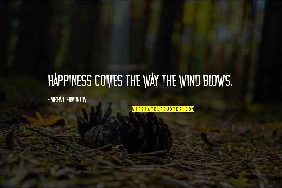 Jyubei English Quotes By Mikhail Lermontov: Happiness comes the way the wind blows. Jyubei English Quotes By Mikhail Lermontov: Happiness comes the way the wind blows.