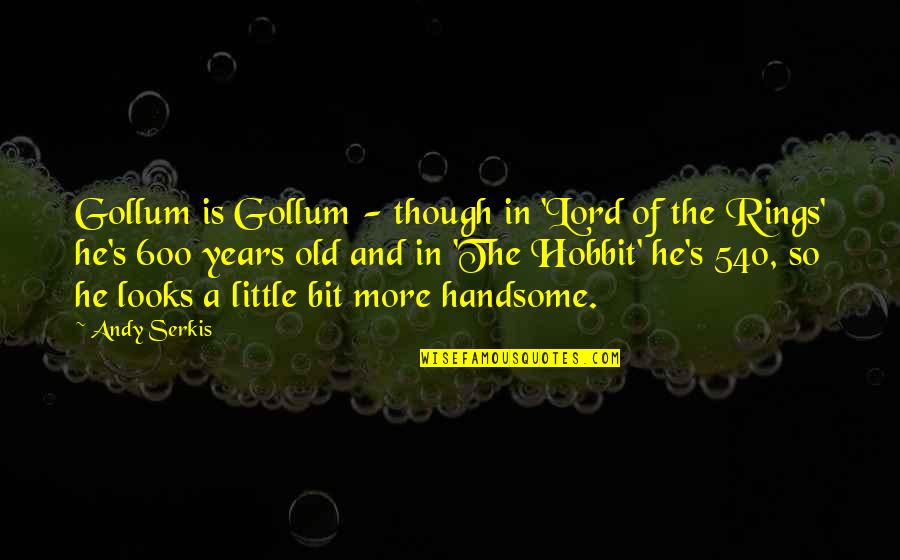 Jyunhao Quotes By Andy Serkis: Gollum is Gollum - though in 'Lord of Jyunhao Quotes By Andy Serkis: Gollum is Gollum - though in 'Lord of