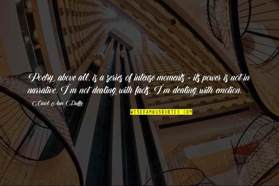 Jyunhao Quotes By Carol Ann Duffy: Poetry, above all, is a series of intense Jyunhao Quotes By Carol Ann Duffy: Poetry, above all, is a series of intense