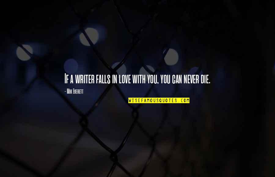 Jyuniverse Quotes By Mik Everett: If a writer falls in love with you, Jyuniverse Quotes By Mik Everett: If a writer falls in love with you,