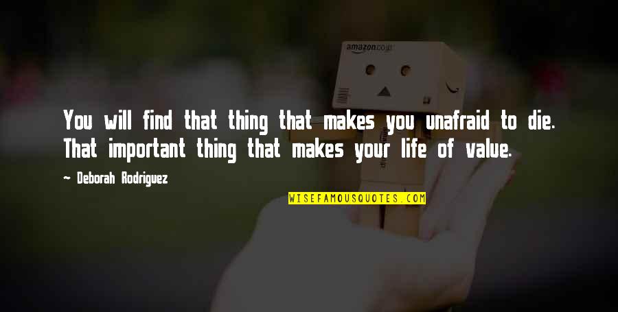 Jyunka Quotes By Deborah Rodriguez: You will find that thing that makes you