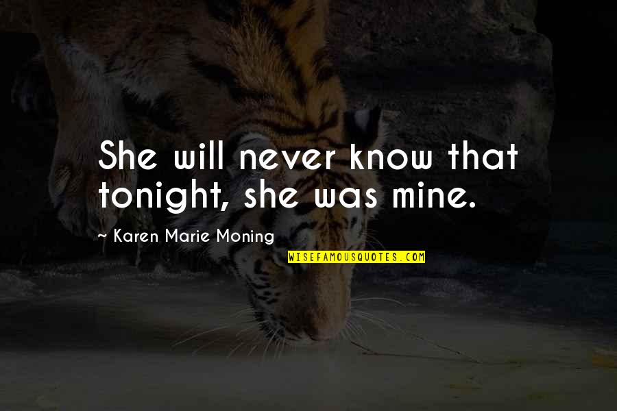 Jzb Quotes By Karen Marie Moning: She will never know that tonight, she was