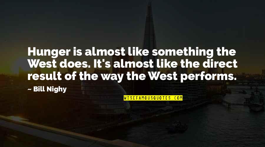 Jzbridal Quotes By Bill Nighy: Hunger is almost like something the West does. Jzbridal Quotes By Bill Nighy: Hunger is almost like something the West does.