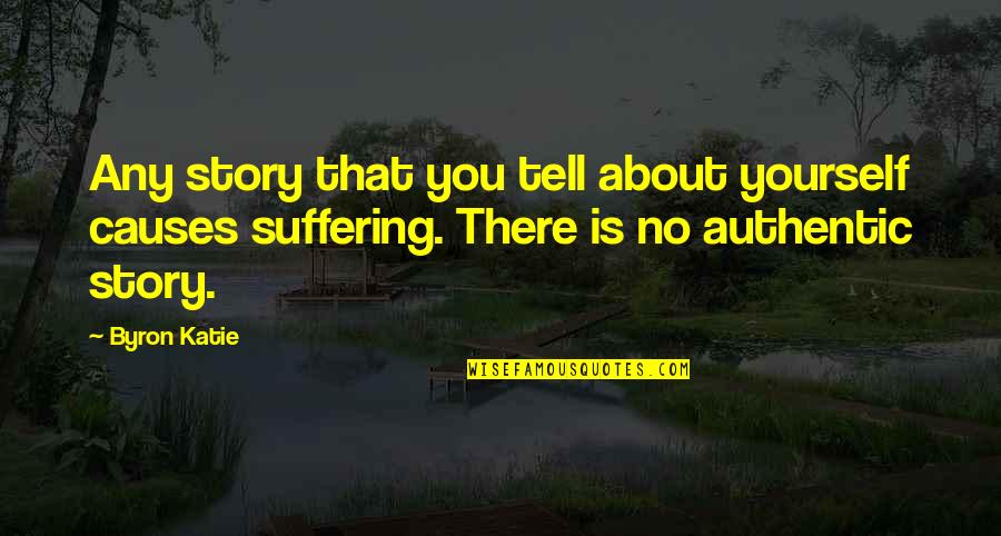Jzegre Quotes By Byron Katie: Any story that you tell about yourself causes