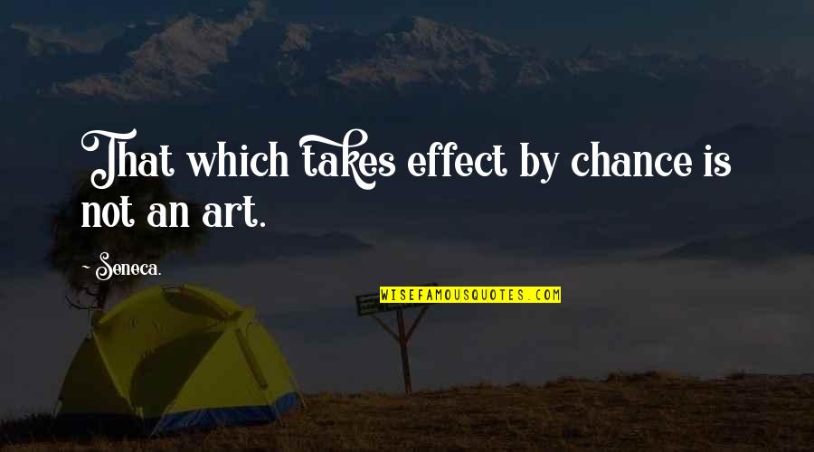Jzegre Quotes By Seneca.: That which takes effect by chance is not