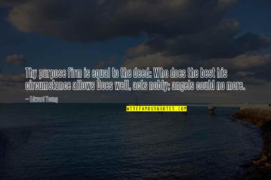 K 12 Angelita Quotes By Edward Young: Thy purpose firm is equal to the deed: K 12 Angelita Quotes By Edward Young: Thy purpose firm is equal to the deed: